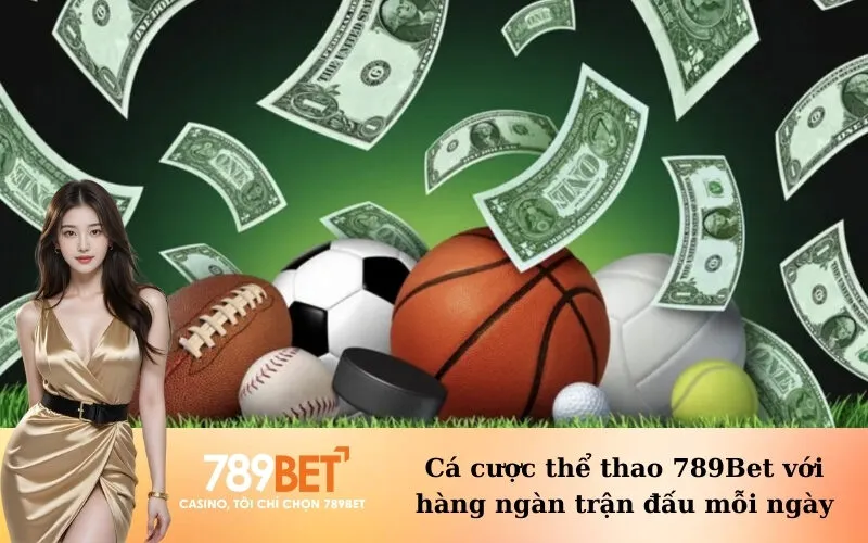 Cá cược thể thao 789Bet với hàng ngàn trận đấu mỗi ngày