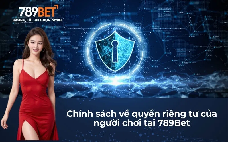 Chính sách về quyền riêng tư của người chơi tại 789Bet