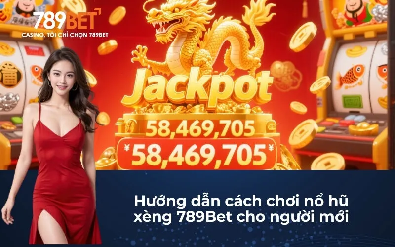 Hướng dẫn cách chơi nổ hũ xèng 789Bet cho người mới