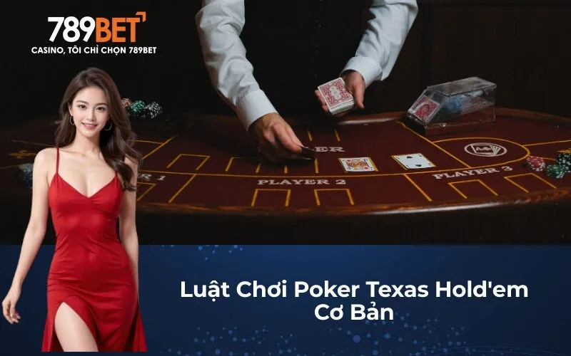 Luật Chơi Poker Texas Hold'em Cơ Bản