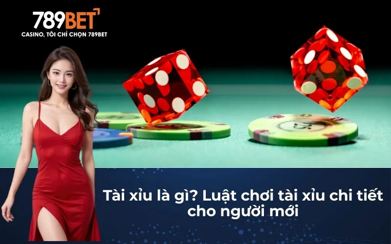 Tài xỉu là gì? Luật chơi tài xỉu chi tiết cho người mới