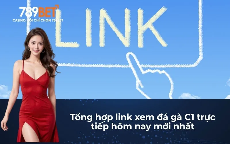Tổng hợp link xem đá gà C1 trực tiếp hôm nay mới nhất
